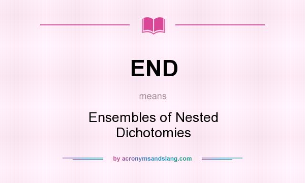 What does END mean? It stands for Ensembles of Nested Dichotomies