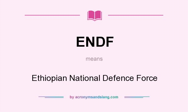 What does ENDF mean? It stands for Ethiopian National Defence Force