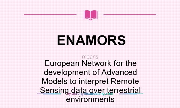What does ENAMORS mean? It stands for European Network for the development of Advanced Models to interpret Remote Sensing data over terrestrial environments