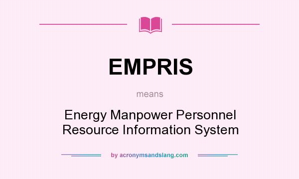 What does EMPRIS mean? It stands for Energy Manpower Personnel Resource Information System