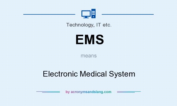 What does EMS mean? It stands for Electronic Medical System