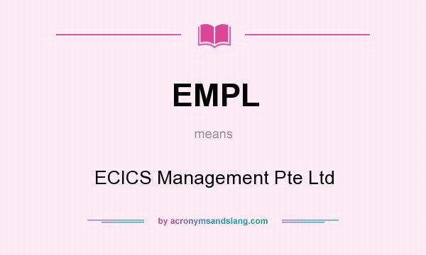 What does EMPL mean? It stands for ECICS Management Pte Ltd