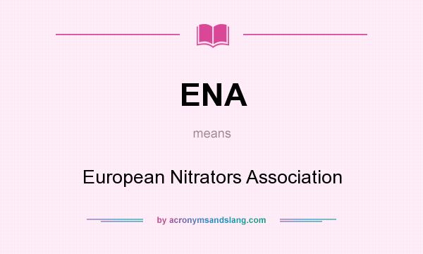 What does ENA mean? It stands for European Nitrators Association
