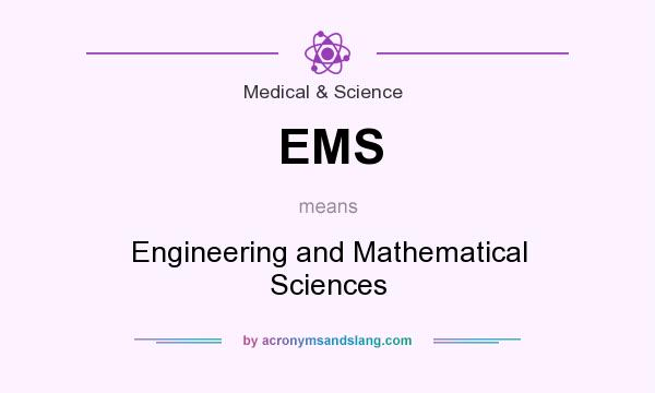 What does EMS mean? It stands for Engineering and Mathematical Sciences