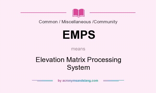 What does EMPS mean? It stands for Elevation Matrix Processing System
