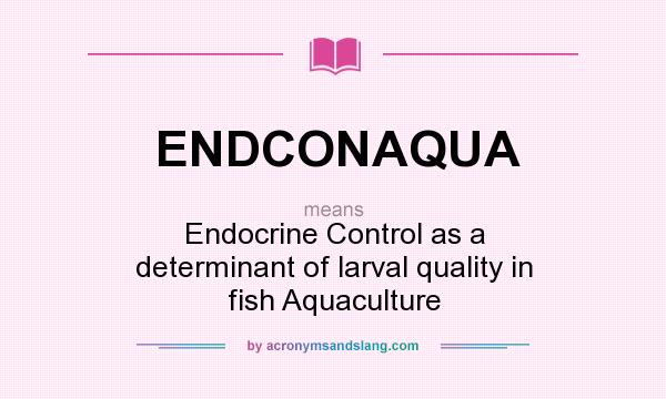 What does ENDCONAQUA mean? It stands for Endocrine Control as a determinant of larval quality in fish Aquaculture