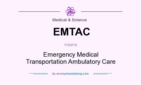 What does EMTAC mean? It stands for Emergency Medical Transportation Ambulatory Care