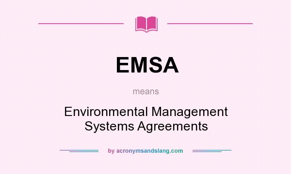 What does EMSA mean? It stands for Environmental Management Systems Agreements