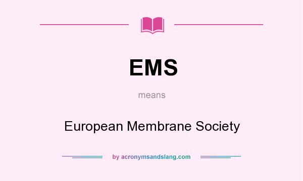 What does EMS mean? It stands for European Membrane Society