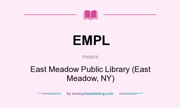 What does EMPL mean? It stands for East Meadow Public Library (East Meadow, NY)