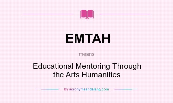 What does EMTAH mean? It stands for Educational Mentoring Through the Arts Humanities