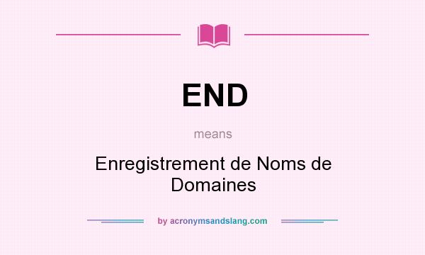 What does END mean? It stands for Enregistrement de Noms de Domaines