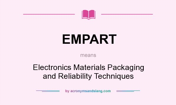 What does EMPART mean? It stands for Electronics Materials Packaging and Reliability Techniques