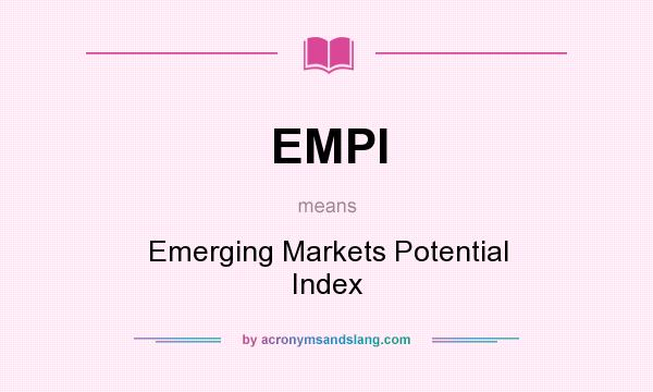 What does EMPI mean? It stands for Emerging Markets Potential Index