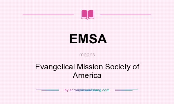 What does EMSA mean? It stands for Evangelical Mission Society of America