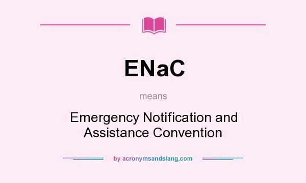 What does ENaC mean? It stands for Emergency Notification and Assistance Convention