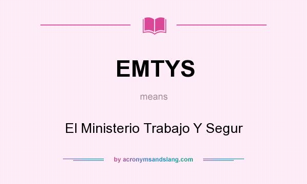 What does EMTYS mean? It stands for El Ministerio Trabajo Y Segur
