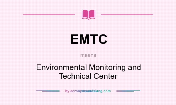 What does EMTC mean? It stands for Environmental Monitoring and Technical Center