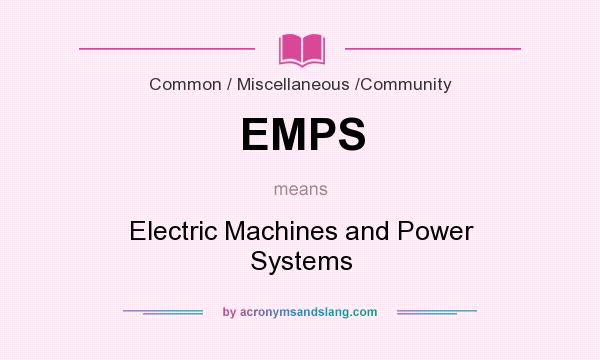 What does EMPS mean? It stands for Electric Machines and Power Systems