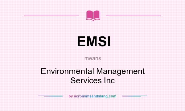 What does EMSI mean? It stands for Environmental Management Services Inc