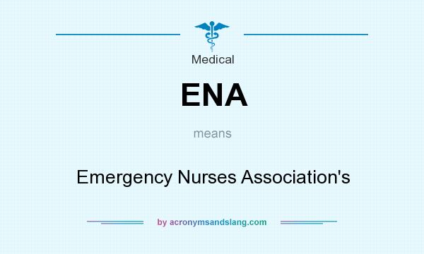 What does ENA mean? It stands for Emergency Nurses Association`s