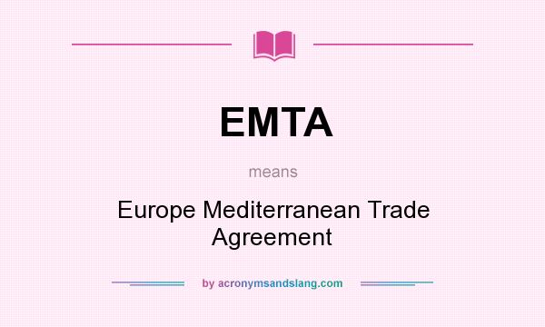 What does EMTA mean? It stands for Europe Mediterranean Trade Agreement