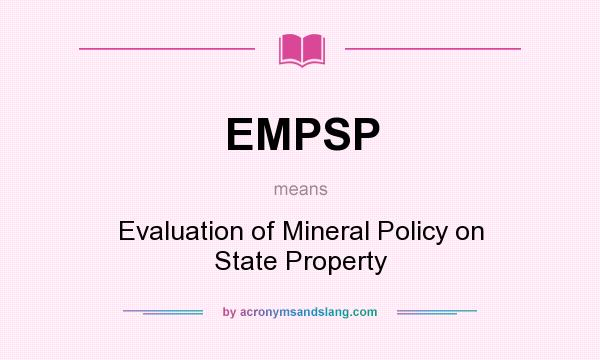 What does EMPSP mean? It stands for Evaluation of Mineral Policy on State Property