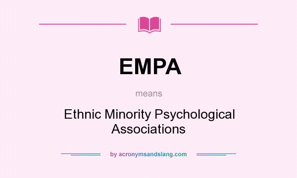 What does EMPA mean? It stands for Ethnic Minority Psychological Associations