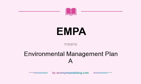 What does EMPA mean? It stands for Environmental Management Plan A