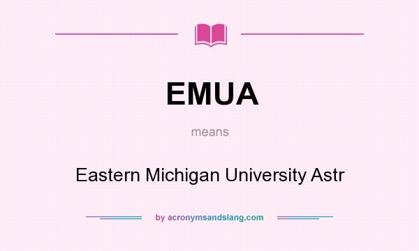 What does EMUA mean? It stands for Eastern Michigan University Astr
