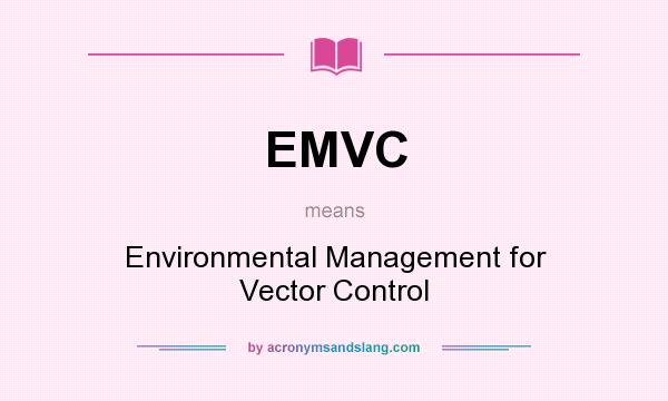 What does EMVC mean? It stands for Environmental Management for Vector Control