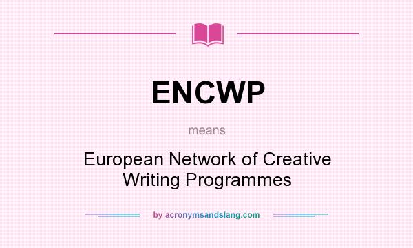 What does ENCWP mean? It stands for European Network of Creative Writing Programmes