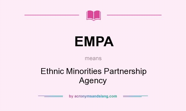 What does EMPA mean? It stands for Ethnic Minorities Partnership Agency