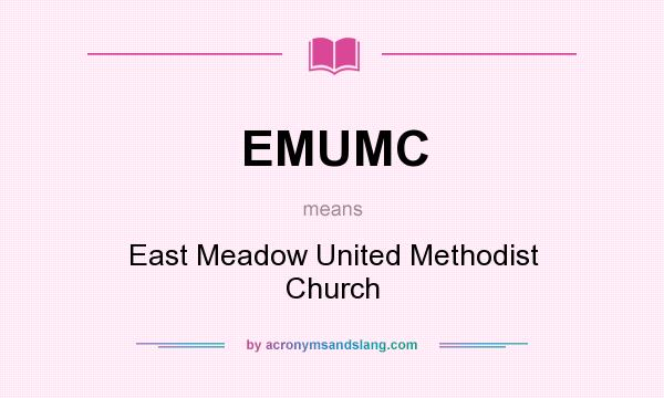 What does EMUMC mean? It stands for East Meadow United Methodist Church