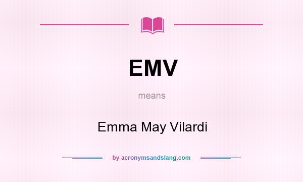 What does EMV mean? It stands for Emma May Vilardi
