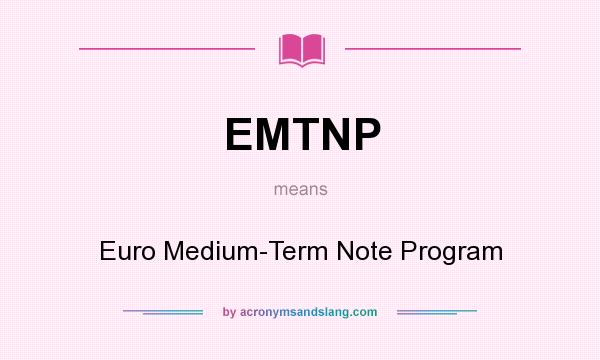 What does EMTNP mean? It stands for Euro Medium-Term Note Program