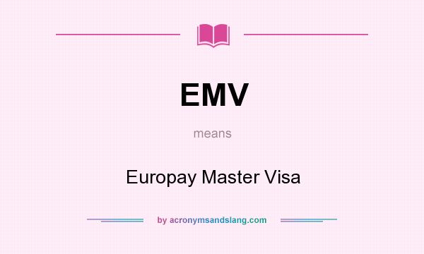 What does EMV mean? It stands for Europay Master Visa