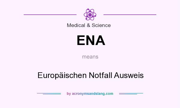 What does ENA mean? It stands for Europäischen Notfall Ausweis