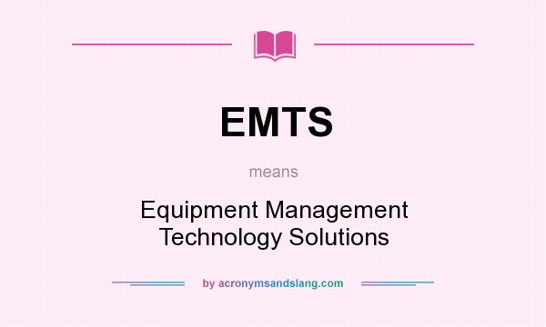 What does EMTS mean? It stands for Equipment Management Technology Solutions