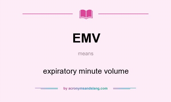 What does EMV mean? It stands for expiratory minute volume
