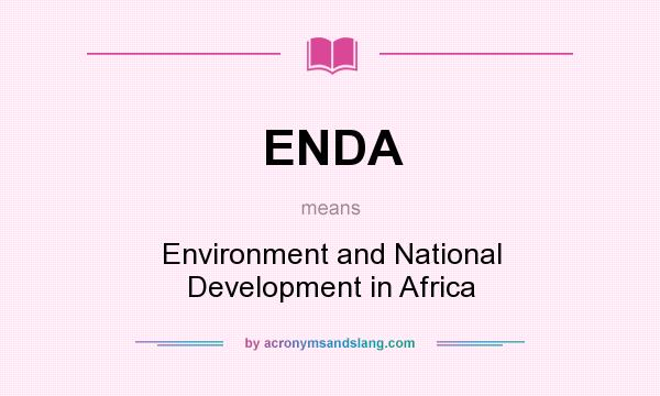 What does ENDA mean? It stands for Environment and National Development in Africa
