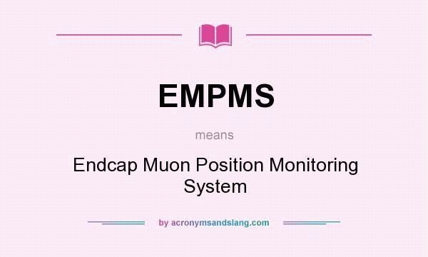 What does EMPMS mean? It stands for Endcap Muon Position Monitoring System