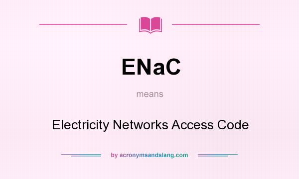 What does ENaC mean? It stands for Electricity Networks Access Code