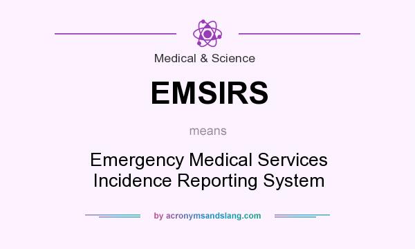 What does EMSIRS mean? It stands for Emergency Medical Services Incidence Reporting System
