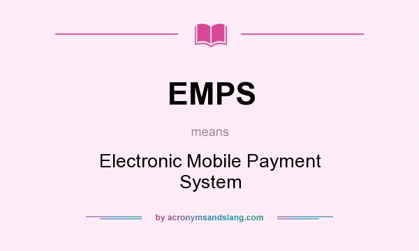 What does EMPS mean? It stands for Electronic Mobile Payment System