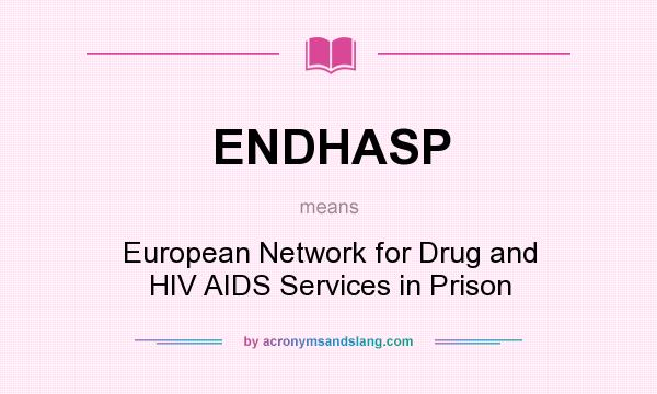What does ENDHASP mean? It stands for European Network for Drug and HIV AIDS Services in Prison