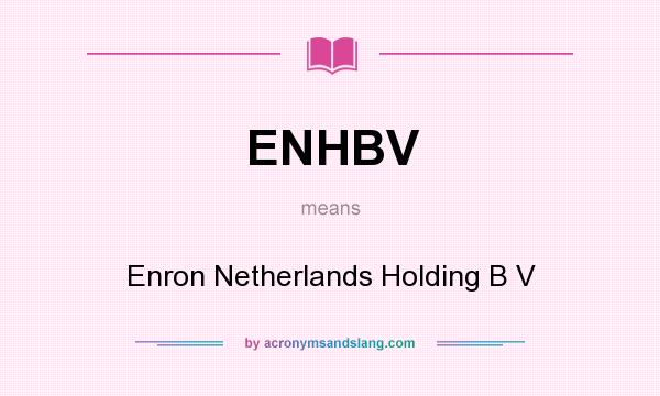 What does ENHBV mean? It stands for Enron Netherlands Holding B V