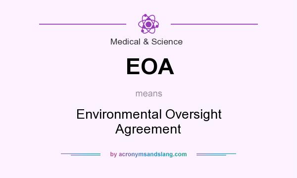What does EOA mean? It stands for Environmental Oversight Agreement