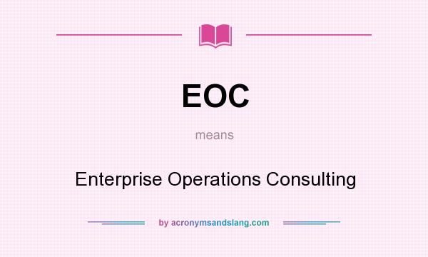 What does EOC mean? It stands for Enterprise Operations Consulting
