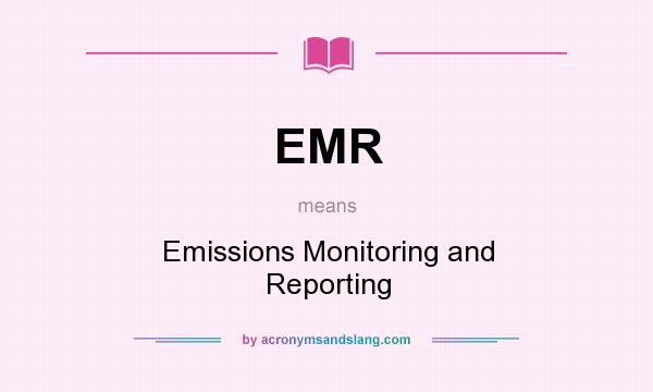 What does EMR mean? It stands for Emissions Monitoring and Reporting